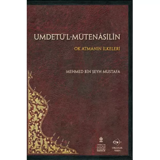 Umdetü’l-Mütenasilin - Ok Atmanın İlkeleri - Mehmet Bin Şeyh Mustafa